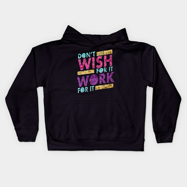 Don’t wish for it work for it Kids Hoodie by SAN ART STUDIO 